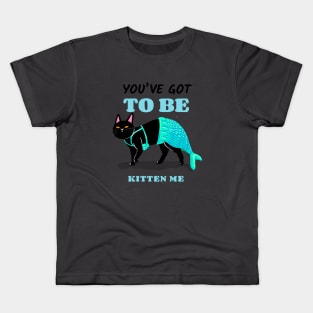 You've got to be kitten me - mermaid cat Kids T-Shirt